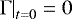 Mathematical equation: $\left.\Gamma\right|_{t=0}=0$