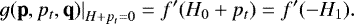 Mathematical equation: \begin{equation*} \left.g(\textbf{p}, p_t,\textbf{q})\right|_{H+p_t=0} = f'(H_0+p_t)=f'(-H_1). \end{equation*}