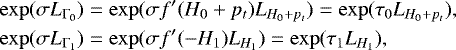 Mathematical equation: \begin{align*} \exp(\sigma L_{\Gamma_0}) &= \exp(\sigma f'(H_0+p_t)L_{H_0+p_t}) = \exp(\tau_0 L_{H_0+p_t}),\nonumber\\ \exp(\sigma L_{\Gamma_1}) &= \exp(\sigma f'(-H_1)L_{H_1})= \exp(\tau_1 L_{H_1}),\end{align*}