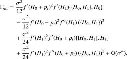 Mathematical equation: \begin{align*} \Gamma_{\mathrm{err}}= \; & \frac{\sigma^2}{12}f'(H_0+p_t)^2f'(H_1)\{\{H_0,H_1\},H_0\}\nonumber\\ & -\frac{\sigma^2}{12}f'(H_0+p_t)^2f''(H_1)\left(\{H_0,H_1\}\right)^2\\ & +\frac{\sigma^2}{24}f'(H_1)^2f'(H_0+p_t)\{\{H_0,H_1\},H_1\}\nonumber\\ & +\frac{\sigma^2}{24}f'(H_1)^2f''(H_0+p_t)\left(\{H_0,H_1\}\right)^2+\mathrm{O}(\sigma^4)\nonumber.\end{align*}