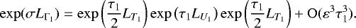 Mathematical equation: \begin{equation*} \exp(\sigma L_{\Gamma_1}) = \exp\left(\frac{\tau_1}{2}L_{T_1}\right)\exp\left(\tau_1L_{U_1}\right)\exp\left(\frac{\tau_1}{2}L_{T_1}\right) +\mathrm{O}(\varepsilon^3\tau_1^3).\hspace{-0.2cm} \end{equation*}