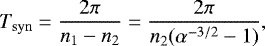 Mathematical equation: \begin{equation*} T_{\mathrm{syn}}=\frac{2\pi}{n_1-n_2}=\frac{2\pi}{n_2(\alpha^{-3/2}-1)} ,\end{equation*}