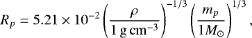 Mathematical equation: \begin{equation*} R_p = {5.21\times 10^{-2}} \left(\frac{\rho}{1\,\mathrm{g\,cm}^{-3}}\right)^{-1/3} \left(\frac{m_p}{1 {M_{\odot}}}\right)^{1/3},\end{equation*}