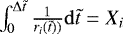 Mathematical equation: $\int_{0}^{\Delta\tilde t}\frac{1}{r_i(\tilde t))}\mathrm{d} \tilde t=X_i$