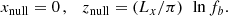 Mathematical equation: $$ \begin{aligned} x_{\mathrm{null}}=0\, , \quad z_{\mathrm{null}}=\left(L_{x}/\pi \right)~\ln f_b. \end{aligned} $$