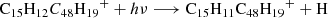 Mathematical equation: $$ \begin{aligned}&{\mathrm{C}_{15}\mathrm{H}_{12}C_{48}\mathrm{H}_{19}}^+ + h\nu \longrightarrow {\mathrm{C}_{15}\mathrm{H}_{11}\mathrm{C}_{48}\mathrm{H}_{19}}^+ + \mathrm{H}\end{aligned} $$