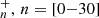 Mathematical equation: $ _{n}^{+},\,n = [0{-}30] $