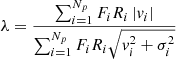 Mathematical equation: $$ \begin{aligned} \lambda = \dfrac{ \sum _{i=1}^{N_p} F_i R_i \left| { v}_i \right| }{ \sum _{i=1}^{N_p} F_i R_i \sqrt{{ v}_i^2 + \sigma _i^2 }} \end{aligned} $$