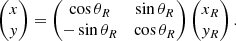 Mathematical equation: $$ \begin{aligned} \begin{pmatrix} x\\ { y} \end{pmatrix}= \begin{pmatrix} \cos \theta _R&\sin \theta _R \\ -\sin \theta _R&\cos \theta _R \end{pmatrix} \begin{pmatrix} x_R\\ { y}_R \end{pmatrix}. \end{aligned} $$