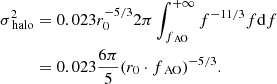 Mathematical equation: $$ \begin{aligned} \sigma ^2_\text{ halo}&= 0.023r_0^{-5/3} 2\pi \int _{f_\text{ AO}}^{+\infty } f^{-11/3}f\mathrm{d}f \nonumber \\&= 0.023 \frac{6\pi }{5} (r_0\cdot f_\text{ AO})^{-5/3}. \end{aligned} $$