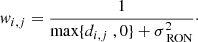 Mathematical equation: $$ \begin{aligned} { w}_{i,j} = \frac{1}{\max \{d_{i,j}~,0\}+\sigma _\text{ RON}^2}\cdot \end{aligned} $$