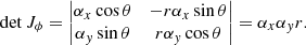 Mathematical equation: $$ \begin{aligned} \det J_\phi = \begin{vmatrix} \alpha _x\cos \theta&-r\alpha _x\sin \theta \\ \alpha _{ y}\sin \theta&r\alpha _{ y}\cos \theta \end{vmatrix} =\alpha _x\alpha _{ y} r. \end{aligned} $$