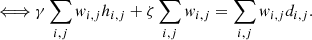 Mathematical equation: $$ \begin{aligned} & \Longleftrightarrow \gamma \sum_{i,j} {\it w}_{i,j} h_{i,j} + \zeta \sum_{i,j} {\it w}_{i,j} = \sum_{i,j} {\it w}_{i,j} d_{i,j} . \end{aligned} $$