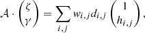 Mathematical equation: $$ \begin{aligned} \mathcal{A} \cdot \begin{pmatrix} \zeta \\ \gamma \\ \end{pmatrix}= \sum _{i,j} { w}_{i,j} d_{i,j} \begin{pmatrix} 1 \\ h_{i,j}\\ \end{pmatrix}, \end{aligned} $$