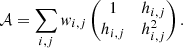 Mathematical equation: $$ \begin{aligned} \mathcal{A} = \sum _{i,j} { w}_{i,j} \begin{pmatrix} 1&h_{i,j}\\ h_{i,j}&h_{i,j}^2\\ \end{pmatrix}. \end{aligned} $$