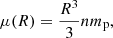 Mathematical equation: $$ \begin{aligned} \mu (R) = \frac{R^3}{3} n m_\mathrm{p} , \end{aligned} $$