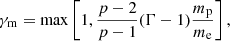 Mathematical equation: $$ \begin{aligned} \gamma _\mathrm{m} = \max \left[1,\frac{p-2}{p-1}(\Gamma -1)\frac{m_\mathrm{p} }{m_\mathrm{e} }\right] , \end{aligned} $$