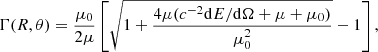 Mathematical equation: $$ \begin{aligned} \Gamma (R,\theta ) = \frac{\mu _\mathrm{0} }{2 \mu }\left[\sqrt{1+\frac{4 \mu (c^{-2}\mathrm{d}E/\mathrm{d}\Omega +\mu +\mu _\mathrm{0} )}{\mu _\mathrm{0} ^2}}-1\right] , \end{aligned} $$