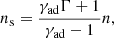 Mathematical equation: $$ \begin{aligned} n_\mathrm{s} = \frac{\gamma _\mathrm{ad} \Gamma +1}{\gamma _\mathrm{ad} -1}n , \end{aligned} $$