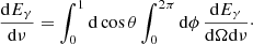 Mathematical equation: $$ \begin{aligned} \frac{\mathrm{d}E_\mathrm \gamma }{\mathrm{d}\nu } = \int _{0}^{1}\mathrm{d}\cos \theta \int _{0}^{2\pi }\mathrm{d}\phi \, \frac{\mathrm{d}E_\gamma }{\mathrm{d}\Omega \mathrm{d}\nu } \cdot \end{aligned} $$