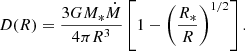 Mathematical equation: $$ \begin{aligned} D(R) = \frac{ 3 G M_*\dot{M}}{4 \pi R^3} \left[ 1 - \left( \frac{R_*}{R} \right)^{1/2} \right]. \end{aligned} $$