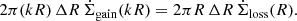Mathematical equation: $$ \begin{aligned} 2 \pi (kR) \, \Delta R \, \dot{\Sigma }_{\rm gain}(kR) = 2 \pi R \, \Delta R\, \dot{\Sigma }_{\rm loss}(R). \end{aligned} $$