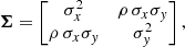Mathematical equation: $$ \begin{aligned} {\boldsymbol{\Sigma }} = \begin{bmatrix} \sigma _x^2&\rho \, \sigma _x\sigma _{ y} \\ \rho \, \sigma _x\sigma _{ y}&\sigma _{ y}^2 \end{bmatrix},\end{aligned} $$
