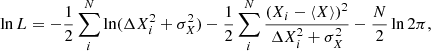 Mathematical equation: $$ \begin{aligned} \ln {L}=-\frac{1}{2} \sum _i^N \ln (\Delta X_i^2+\sigma _X^2) - \frac{1}{2} \sum _i^N \frac{(X_i-\langle X\rangle )^2}{\Delta X_i^2+\sigma _X^2} -\frac{N}{2}\ln {2\pi }, \end{aligned} $$