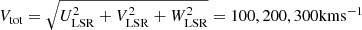 Mathematical equation: $ V_{\mathrm{tot}}=\sqrt{U_{\mathrm{LSR}}^2+V_{\mathrm{LSR}}^2+W_{\mathrm{LSR}}^2}=100, 200, 300 \mathrm{km} \mathrm{s}^{-1} $