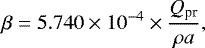 Mathematical equation: \begin{equation*} \beta = 5.740 \times 10^{-4} \times \frac{ Q_{\textrm{pr}}}{ \rho a} ,\end{equation*}