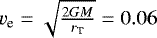 Mathematical equation: $v_{\textrm{e}} = \sqrt{\frac{2GM}{r_{\textrm{T}}}} = 0.06$