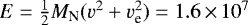 Mathematical equation: $E = \frac{1}{2} M_{\textrm{N}} (v^2 + v_{\textrm{e}}^2) = 1.6 \,{\times}\, 10^7$