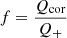 Mathematical equation: $$ \begin{aligned} f=\frac{Q_{\rm cor}}{Q_+} \end{aligned} $$