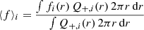 Mathematical equation: $$ \begin{aligned} \langle f \rangle _i=\frac{\int f_i(r)\,Q_{+,i}(r)\,2\pi r\,\mathrm{d}r}{\int Q_{+,i}(r)\,2\pi r\,\mathrm{d}r} \end{aligned} $$