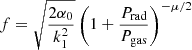 Mathematical equation: $$ \begin{aligned} f=\sqrt{\frac{2\alpha _0}{k_1^2}}\left(1+\frac{P_{\rm rad}}{P_{\rm gas}}\right)^{-\mu /2} \end{aligned} $$