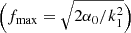 Mathematical equation: $ \Big(f_{\mathrm{max}}=\sqrt{2\alpha_0/k_1^2}\Big) $