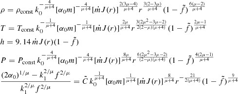 Mathematical equation: $$ \begin{aligned}&\rho =\rho _{\rm const}\, k_0^{-\frac{4}{\mu +4}}[\alpha _0m]^{-\frac{4}{\mu +4}} [\dot{m}J(r)]^{\frac{2(3\mu -4)}{\mu +4}} r^{\frac{3(2-3\mu )}{\mu +4}} (1-\tilde{f})^{\frac{6(\mu -2)}{\mu +4}} \nonumber \\&T=T_{\rm const}\,k_0^{-\frac{1}{\mu +4}}[\alpha _0m]^{-\frac{1}{\mu +4}} [\dot{m}J(r)]^{\frac{2\mu }{\mu +4}} r^{\frac{3(2\mu ^2-3\mu -2)}{2(2-\mu )(\mu +4)}} (1-\tilde{f})^{\frac{2\mu -1}{\mu +4}} \nonumber \\&h=9.14\,\dot{m}J(r)(1-\tilde{f}) \nonumber \\&P=P_{\rm const}\,k_0^{-\frac{4}{\mu +4}}[\alpha _0m]^{-\frac{4}{\mu +4}} [\dot{m}J(r)]^{\frac{8\mu }{\mu +4}} r^{\frac{6(2\mu ^2-3\mu -2)}{(2-\mu )(\mu +4)}} (1-\tilde{f})^{\frac{4(2\mu -1)}{\mu +4}} \nonumber \\&\frac{(2\alpha _0)^{1/\mu }-k_1^{2/\mu }f^{2/\mu }}{k_1^{2/\mu }f^{2/\mu }}= \tilde{C}\,k_0^{\frac{1}{\mu +4}}[\alpha _0m]^{\frac{1}{\mu +4}} [\dot{m}J(r)]^{\frac{8}{\mu +4}} r^{-\frac{21}{2(\mu +4)}} (1-\tilde{f})^{\frac{9}{\mu +4}} \end{aligned} $$