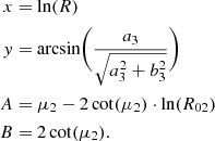 Mathematical equation: $$ \begin{aligned} x&=\ln (R) \nonumber \\ y&= \arcsin \Biggl (\frac{a_3}{\sqrt{a_3^2+b_3^2}}\Biggr ) \nonumber \\ A&= \mu _2 -2\cot (\mu _2) \cdot \ln (R_{02}) \nonumber \\ B&= 2\cot (\mu _2). \nonumber \end{aligned} $$