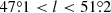 $ 47{{\overset{\circ}{.}}}1 < l < 51{{\overset{\circ}{.}}}2 $