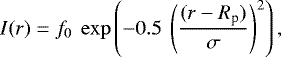 Mathematical equation: \begin{equation*} I(r) = f_0 ~ \exp\left(-0.5~\left(\frac{(r-R_{\textrm{p}})}{\sigma}\right)^2\right), \end{equation*}