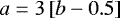 Mathematical equation: $a=3\left[b-0.5\right]$