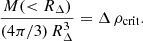 Mathematical equation: $$ \begin{aligned} \frac{M(<R_\Delta )}{(4\pi /3)\,R_{\Delta }^3} = \Delta \, \rho _{\rm crit} . \end{aligned} $$