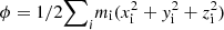 Mathematical equation: $ \phi = 1/2 {\sum}_i{m_\mathrm{i} (x_\mathrm{i}^2 + y_\mathrm{i}^2 + z_\mathrm{i}^2)} $