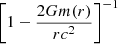 Mathematical equation: $ \left[1 - {2 G m(r)\over{r c^2}}\right]^{-1} $