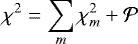 \begin{equation*} \chi^2=\sum_m\chi^2_m&#x002B;{\cal P} \end{equation*}