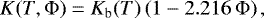 \begin{equation*} K(T,\Phi)=K_{\mathrm{b}}(T)\left(1-2.216\,\Phi\right),\end{equation*}