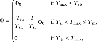 \begin{equation*} \Phi=\begin{cases} \Phi_0 &\mathrm{if}\ T_{\mathrm{max}}\le T_{\mathrm{sl}}, \\[.5cm] \displaystyle {T_{\mathrm{sh}}-T\over T_{\mathrm{sh}}-T_{\mathrm{sl}}}\,\Phi_0 & \mathrm{if}\ T_{\mathrm{sl}}<T_{\mathrm{max}}\le T_{\mathrm{sh}}, \\[.5cm] 0&\mathrm{if}\ T_{\mathrm{sh}}\le T_{\mathrm{max}}, \end{cases}\end{equation*}
