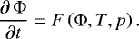 \begin{equation*} {\partial\,\Phi\over\partial t}=F\left(\Phi,T,p\right).\end{equation*}