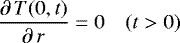 \begin{equation*} {\partial\,T(0,t)\over\partial\,r}=0\quad(t>0) \end{equation*}