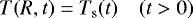 \begin{equation*} T(R,t)=T_{\mathrm{s}}(t)\quad(t>0)\end{equation*}
